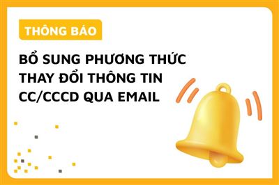 Thông báo bổ sung phương thức thay đổi thông tin CC/CCCD qua email 